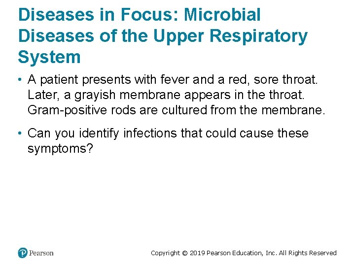 Diseases in Focus: Microbial Diseases of the Upper Respiratory System • A patient presents