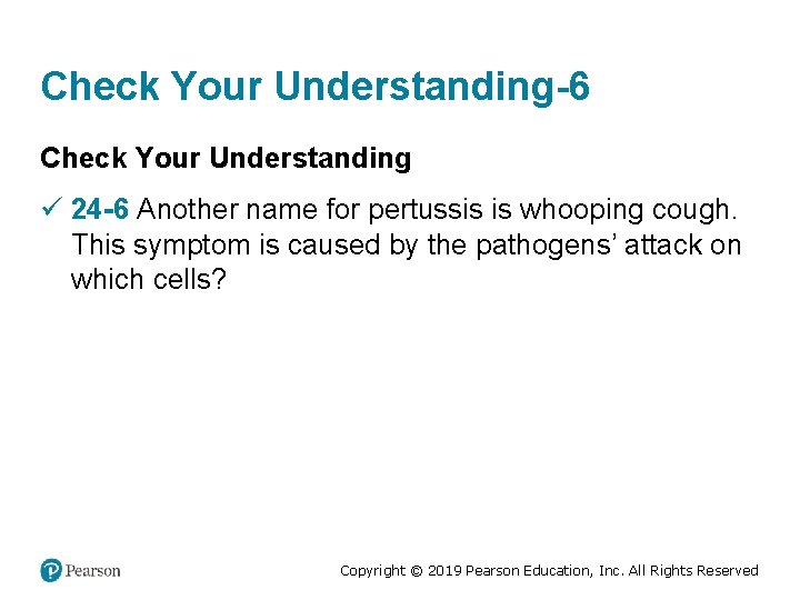 Check Your Understanding-6 Check Your Understanding ü 24 -6 Another name for pertussis is