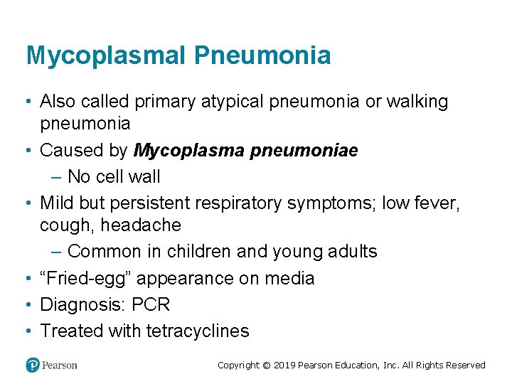 Mycoplasmal Pneumonia • Also called primary atypical pneumonia or walking pneumonia • Caused by