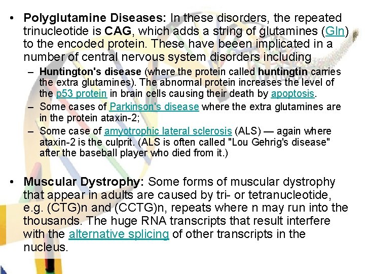  • Polyglutamine Diseases: In these disorders, the repeated trinucleotide is CAG, which adds