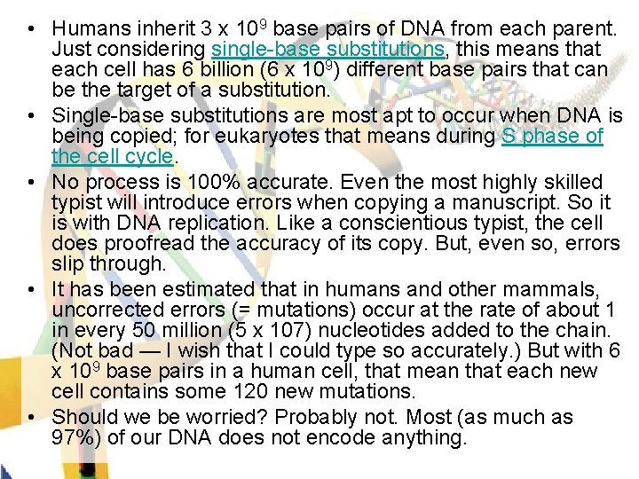  • Humans inherit 3 x 109 base pairs of DNA from each parent.
