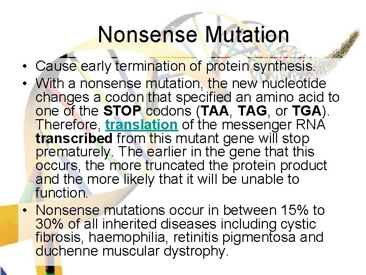 Nonsense Mutation • Cause early termination of protein synthesis. • With a nonsense mutation,