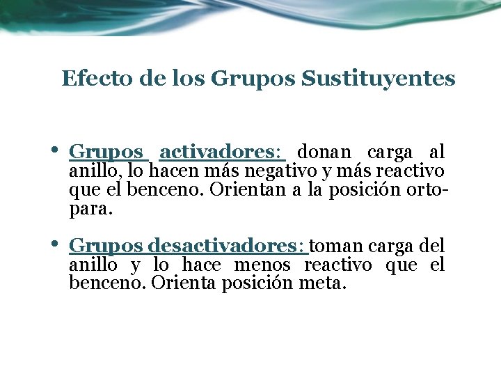 Efecto de los Grupos Sustituyentes • Grupos activadores: donan carga al anillo, lo hacen