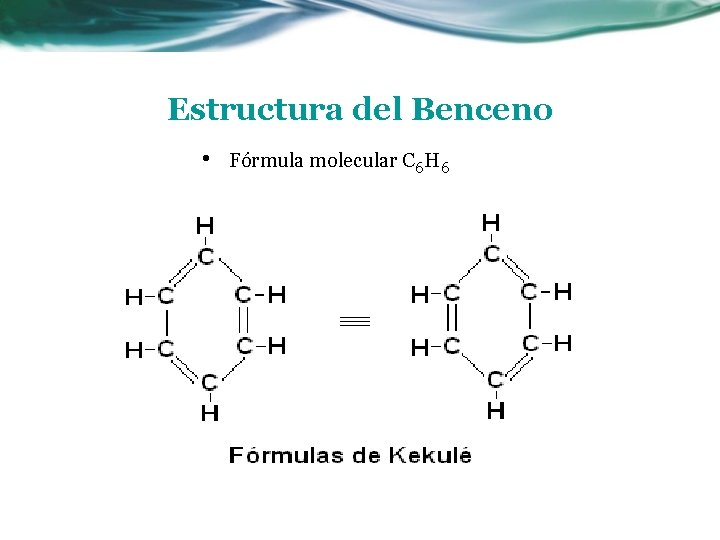 Estructura del Benceno • Fórmula molecular C 6 H 6 