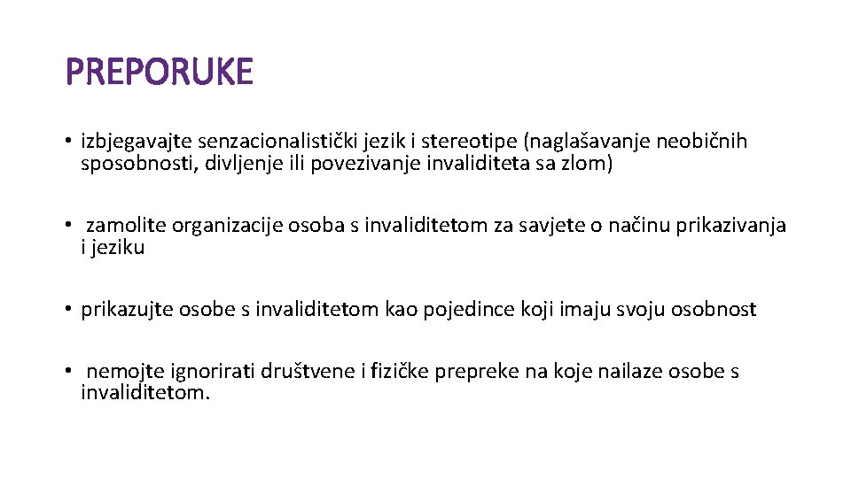 PREPORUKE • izbjegavajte senzacionalistički jezik i stereotipe (naglašavanje neobičnih sposobnosti, divljenje ili povezivanje invaliditeta