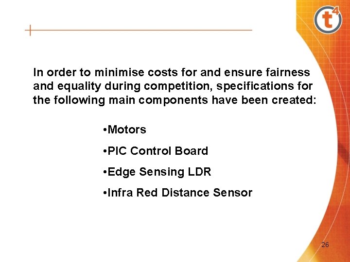 In order to minimise costs for and ensure fairness and equality during competition, specifications