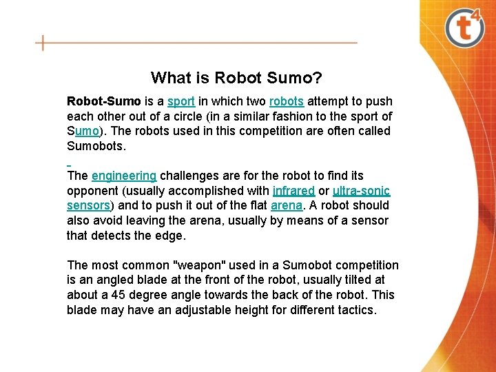What is Robot Sumo? Robot-Sumo is a sport in which two robots attempt to