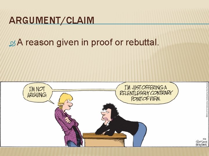 ARGUMENT/CLAIM A reason given in proof or rebuttal. 