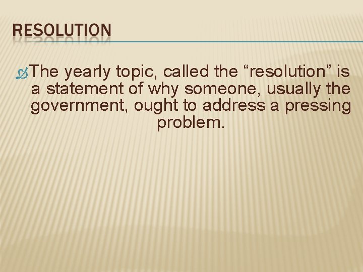 The yearly topic, called the “resolution” is a statement of why someone, usually