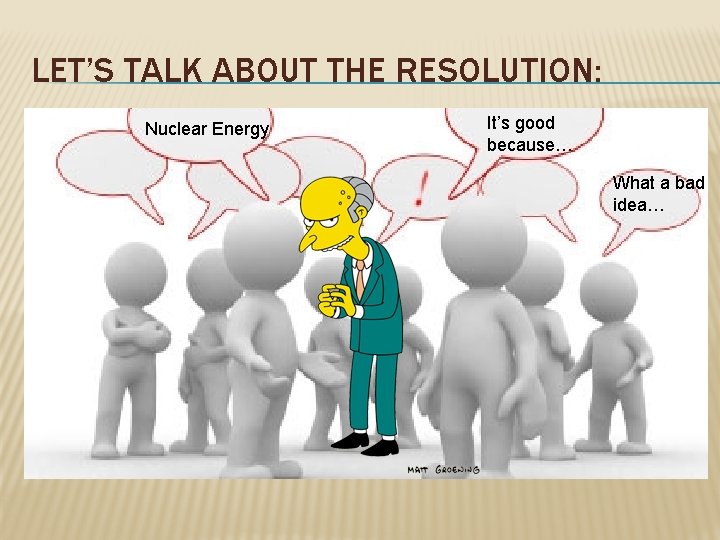 LET’S TALK ABOUT THE RESOLUTION: Nuclear Energy It’s good because… What a bad idea…