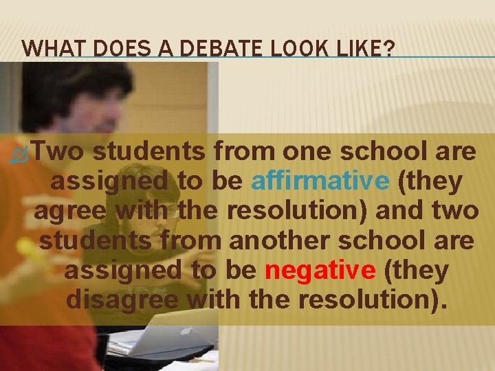 WHAT DOES A DEBATE LOOK LIKE? Two students from one school are assigned to