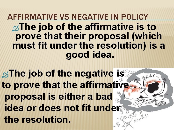 AFFIRMATIVE VS NEGATIVE IN POLICY The job of the affirmative is to prove that
