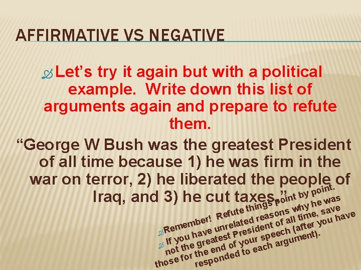 AFFIRMATIVE VS NEGATIVE Let’s try it again but with a political example. Write down