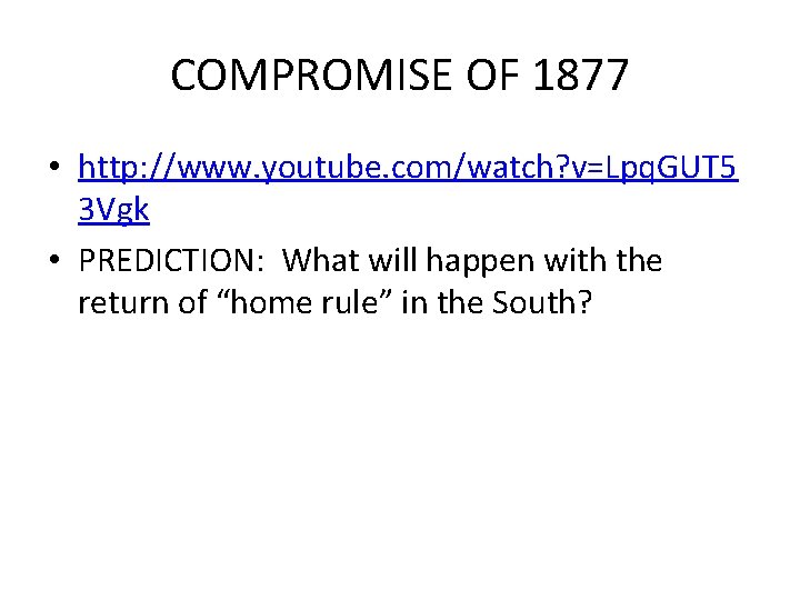 COMPROMISE OF 1877 • http: //www. youtube. com/watch? v=Lpq. GUT 5 3 Vgk •