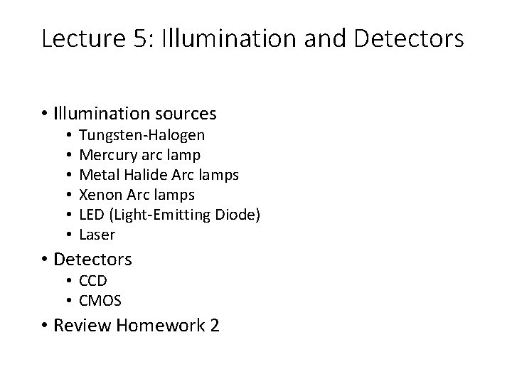 Lecture 5: Illumination and Detectors • Illumination sources • • • Tungsten-Halogen Mercury arc