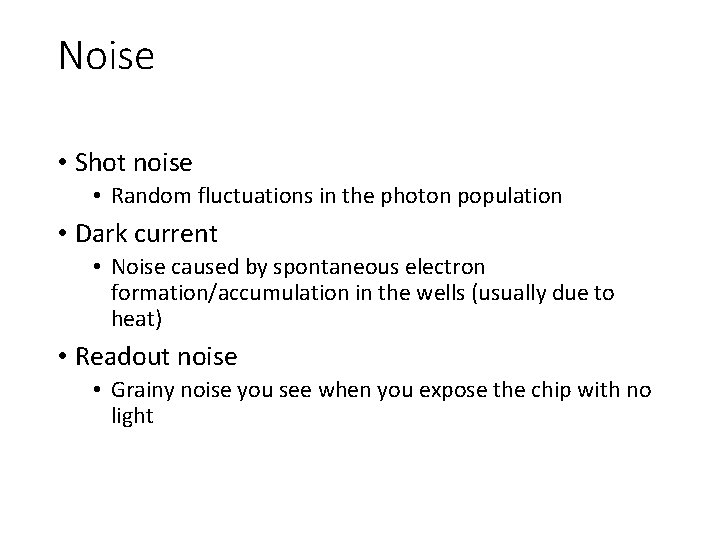 Noise • Shot noise • Random fluctuations in the photon population • Dark current
