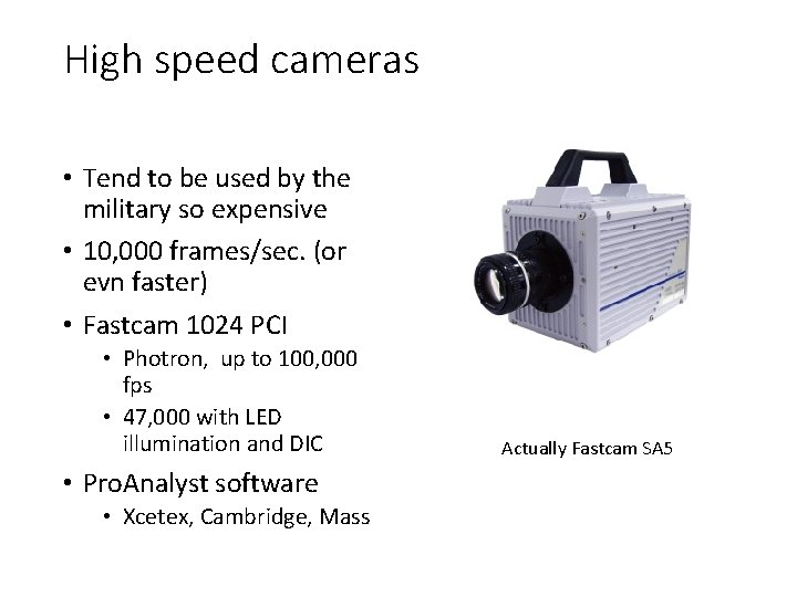 High speed cameras • Tend to be used by the military so expensive •