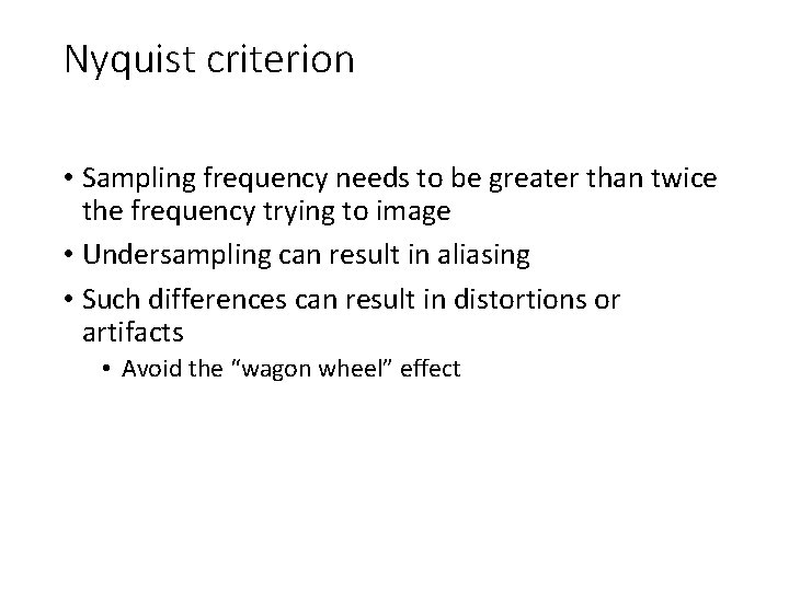 Nyquist criterion • Sampling frequency needs to be greater than twice the frequency trying
