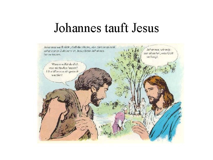 Johannes tauft Jesus 