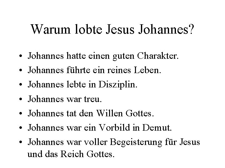Warum lobte Jesus Johannes? • • Johannes hatte einen guten Charakter. Johannes führte ein