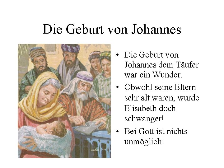 Die Geburt von Johannes • Die Geburt von Johannes dem Täufer war ein Wunder. Die Geburt von Johannes • Die Geburt von Johannes dem Täufer war ein Wunder.