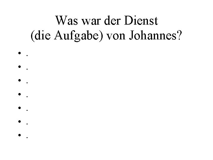Was war der Dienst (die Aufgabe) von Johannes? • • . . . . Was war der Dienst (die Aufgabe) von Johannes? • • . . . .