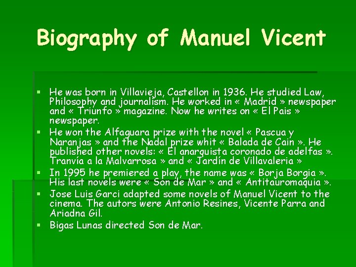 Biography of Manuel Vicent § He was born in Villavieja, Castellon in 1936. He