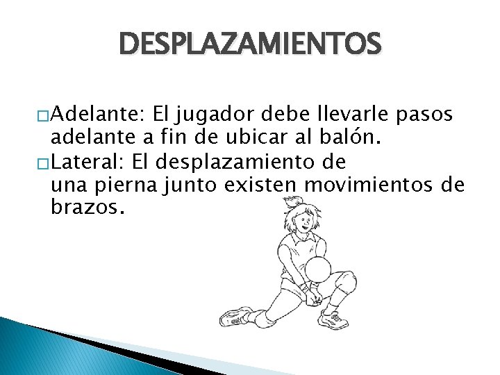 DESPLAZAMIENTOS �Adelante: El jugador debe llevarle pasos adelante a fin de ubicar al balón.