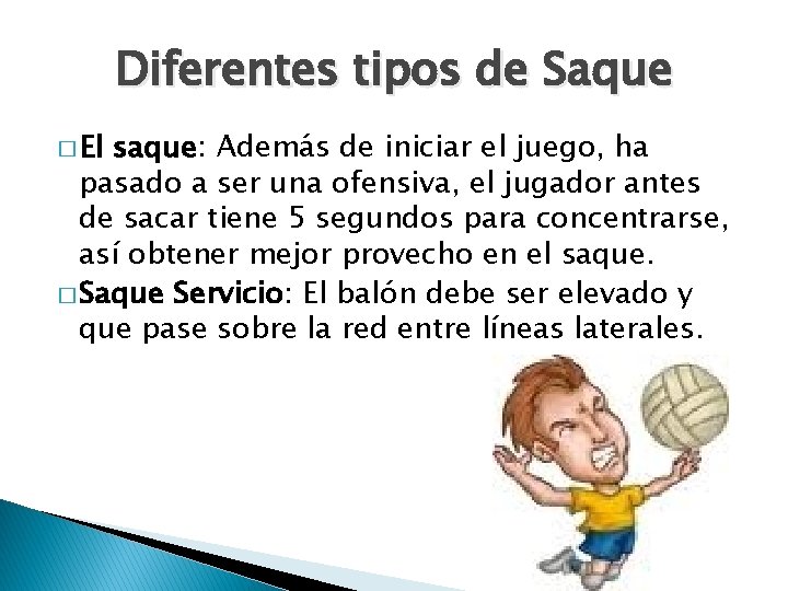 Diferentes tipos de Saque � El saque: Además de iniciar el juego, ha pasado