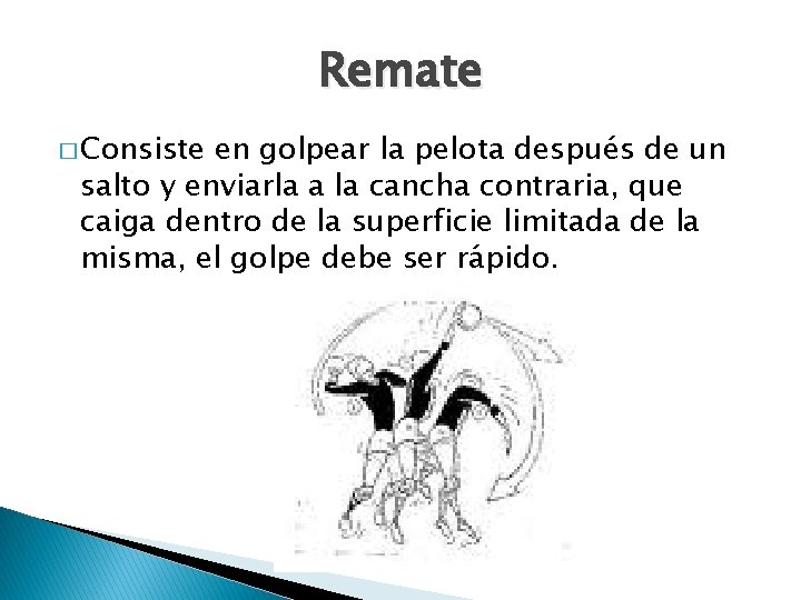 Remate � Consiste en golpear la pelota después de un salto y enviarla a