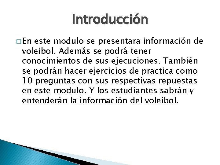 Introducción � En este modulo se presentara información de voleibol. Además se podrá tener