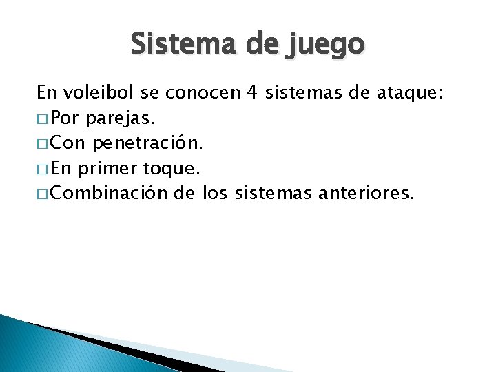 Sistema de juego En voleibol se conocen 4 sistemas de ataque: � Por parejas.