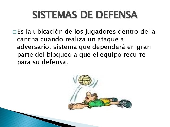 SISTEMAS DE DEFENSA � Es la ubicación de los jugadores dentro de la cancha