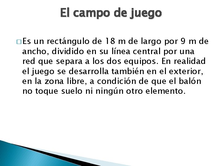 El campo de juego � Es un rectángulo de 18 m de largo por