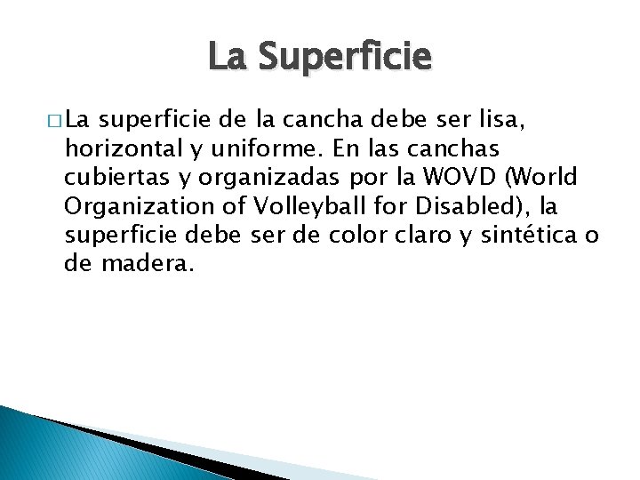 La Superficie � La superficie de la cancha debe ser lisa, horizontal y uniforme.