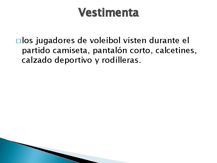 Vestimenta � los jugadores de voleibol visten durante el partido camiseta, pantalón corto, calcetines,