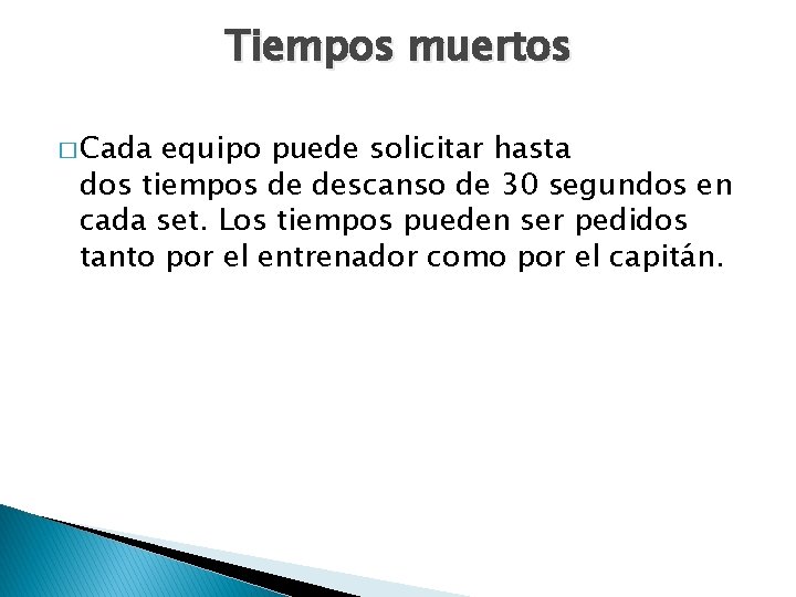 Tiempos muertos � Cada equipo puede solicitar hasta dos tiempos de descanso de 30