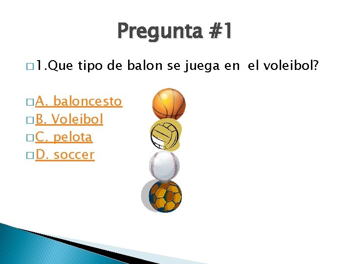 Pregunta #1 � 1. Que � A. tipo de balon se juega en el