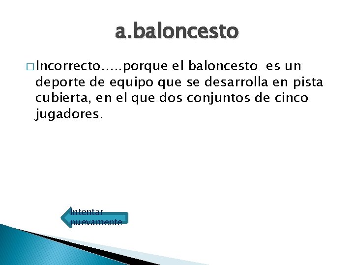 a. baloncesto � Incorrecto…. . porque el baloncesto es un deporte de equipo que