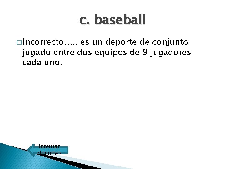 c. baseball � Incorrecto…. . es un deporte de conjunto jugado entre dos equipos