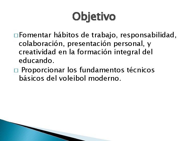 Objetivo � Fomentar hábitos de trabajo, responsabilidad, colaboración, presentación personal, y creatividad en la