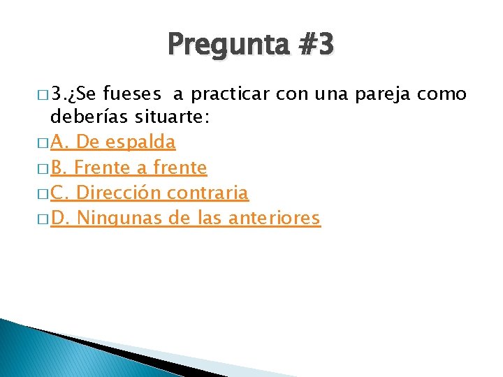 Pregunta #3 � 3. ¿Se fueses a practicar con una pareja como deberías situarte: