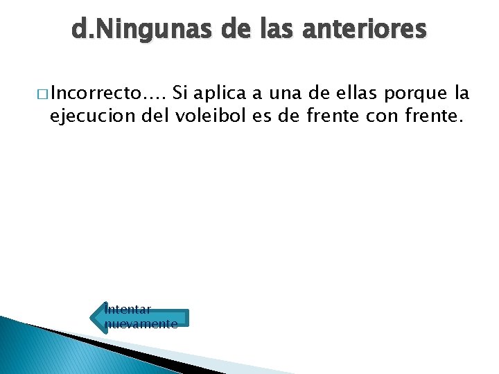 d. Ningunas de las anteriores � Incorrecto…. Si aplica a una de ellas porque