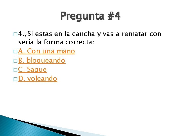 Pregunta #4 � 4. ¿Si estas en la cancha y vas a rematar con