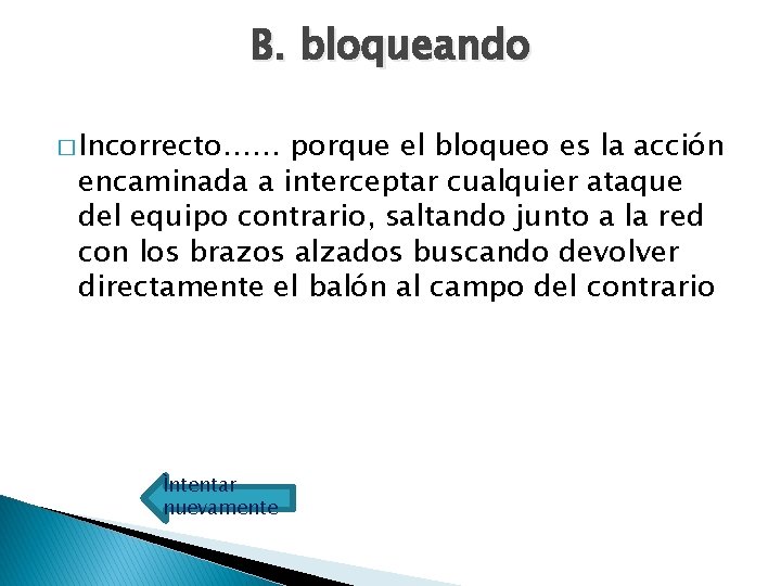 B. bloqueando � Incorrecto…… porque el bloqueo es la acción encaminada a interceptar cualquier