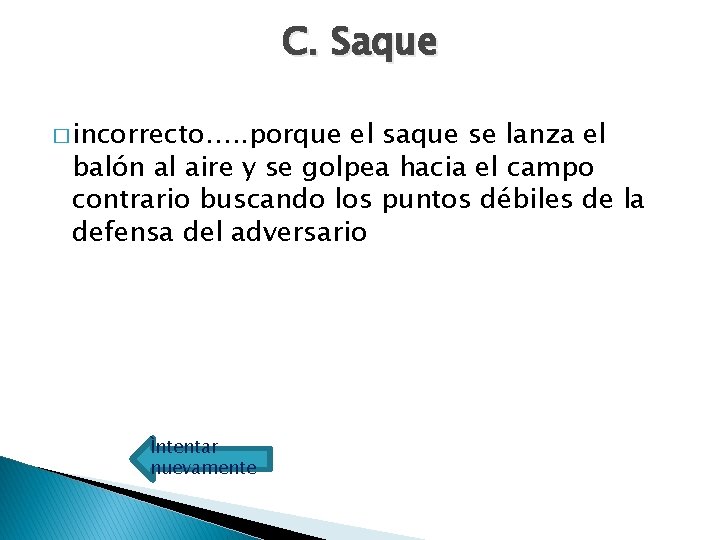 C. Saque � incorrecto…. . porque el saque se lanza el balón al aire