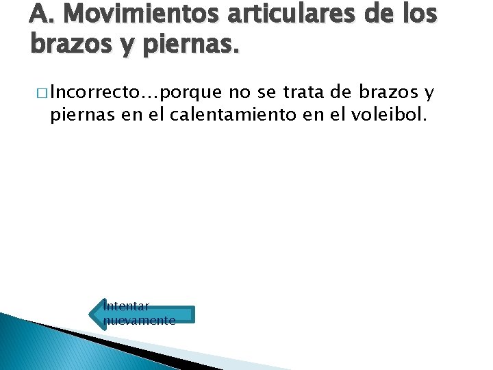 A. Movimientos articulares de los brazos y piernas. � Incorrecto…porque no se trata de