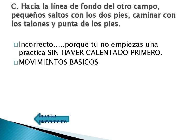 C. Hacia la línea de fondo del otro campo, pequeños saltos con los dos