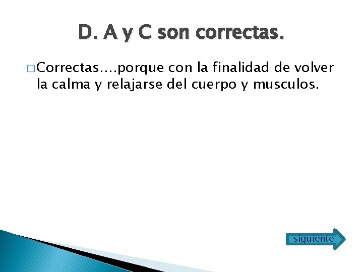 D. A y C son correctas. � Correctas…. porque con la finalidad de volver