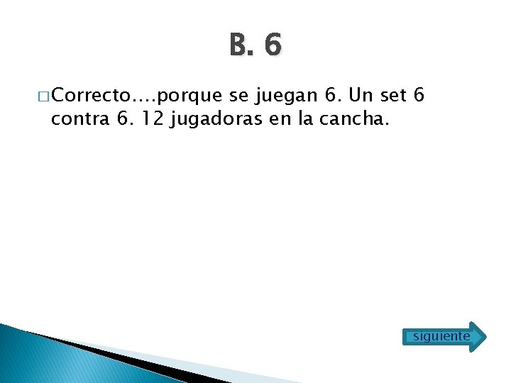 B. 6 � Correcto…. porque se juegan 6. Un set 6 contra 6. 12